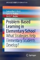 Problem-Based Learning in Elementary School: What Strategies Help Elementary Students Develop? - Samantha S. Reed,Carol A. Mullen,Emily T. Boyles - cover