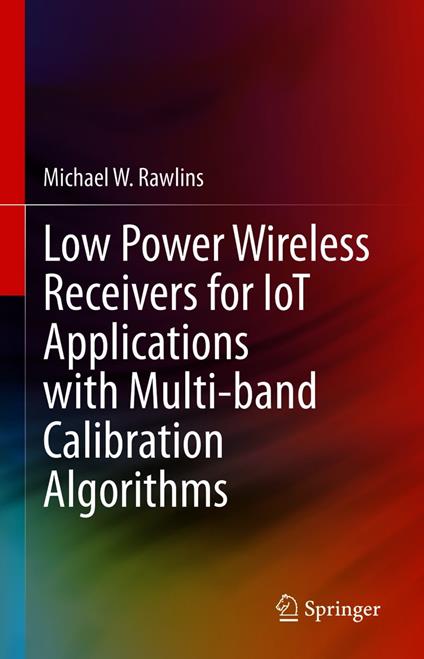 Low Power Wireless Receivers for IoT Applications with Multi-band Calibration Algorithms