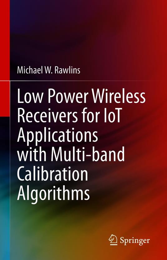 Low Power Wireless Receivers for IoT Applications with Multi-band Calibration Algorithms