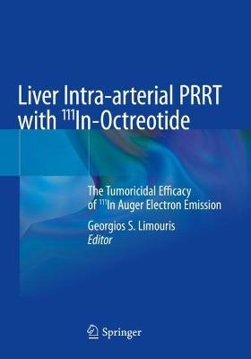 Liver Intra-arterial PRRT with 111In-Octreotide: The Tumoricidal Efficacy of 111In Auger Electron Emission - cover