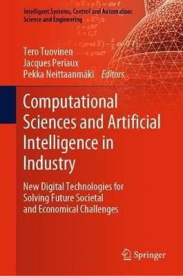 Computational Sciences and Artificial Intelligence in Industry: New Digital Technologies for Solving Future Societal and Economical Challenges - cover