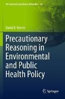 Precautionary Reasoning in Environmental and Public Health Policy - David B. Resnik - cover
