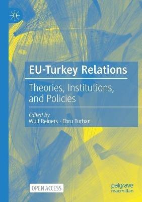 EU-Turkey Relations: Theories, Institutions, and Policies - cover