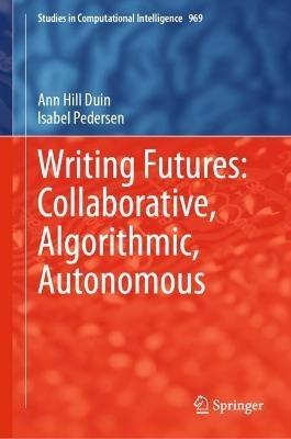 Writing Futures: Collaborative, Algorithmic, Autonomous - Ann Hill Duin,Isabel Pedersen - cover