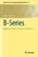 B-Series: Algebraic Analysis of Numerical Methods - John C. Butcher - cover