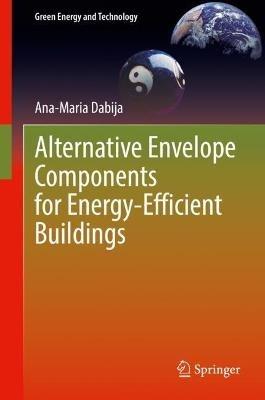 Alternative Envelope Components for Energy-Efficient Buildings - Ana-Maria Dabija - cover