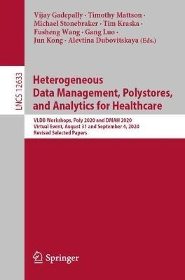 Heterogeneous Data Management, Polystores, and Analytics for Healthcare: VLDB Workshops, Poly 2020 and DMAH 2020, Virtual Event, August 31 and September 4, 2020, Revised Selected Papers - cover