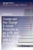 Strange and Non-Strange D-meson Production in pp, p-Pb, and Pb-Pb Collisions with ALICE at the LHC - Fabrizio Grosa - cover