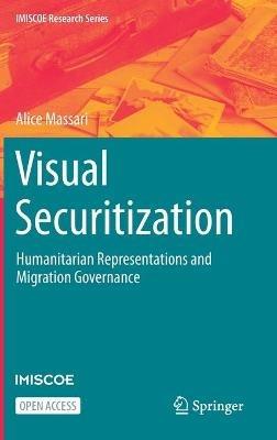 Visual Securitization: Humanitarian Representations and Migration Governance - Alice Massari - cover
