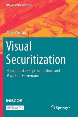 Visual Securitization: Humanitarian Representations and Migration Governance - Alice Massari - cover