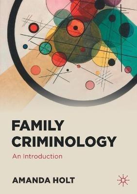 Family Criminology: An Introduction - Amanda Holt - cover
