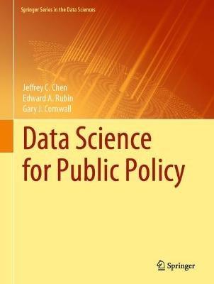 Data Science for Public Policy - Jeffrey C. Chen,Edward A. Rubin,Gary J. Cornwall - cover
