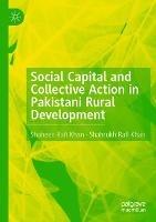 Social Capital and Collective Action in Pakistani Rural Development - Shaheen Rafi Khan,Shahrukh Rafi Khan - cover