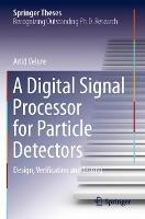 A Digital Signal Processor for Particle Detectors: Design, Verification and Testing - Arild Velure - cover