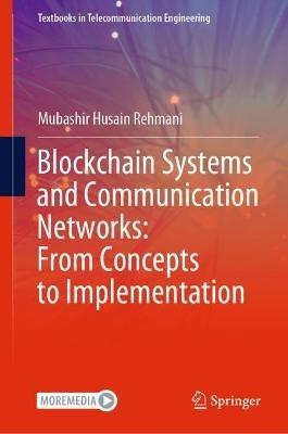 Blockchain Systems and Communication Networks: From Concepts to Implementation - Mubashir Husain Rehmani - cover