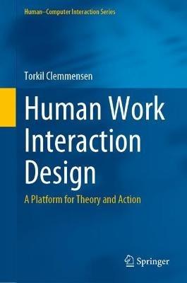 Human Work Interaction Design: A Platform for Theory and Action - Torkil Clemmensen - cover