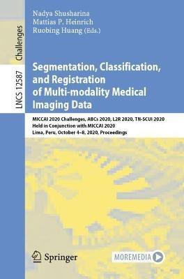 Segmentation, Classification, and Registration of Multi-modality Medical Imaging Data: MICCAI 2020 Challenges, ABCs 2020, L2R 2020, TN-SCUI 2020, Held in Conjunction with MICCAI 2020, Lima, Peru, October 4–8, 2020, Proceedings - cover