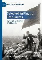 Selected Writings of Jean Jaurès: On Socialism, Pacifism and Marxism - cover