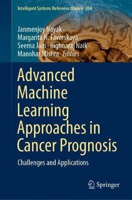 Advanced Machine Learning Approaches in Cancer Prognosis: Challenges and Applications - cover