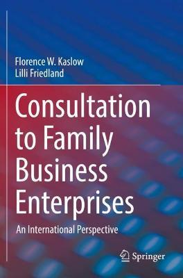 Consultation to Family Business Enterprises: An International Perspective - Florence W. Kaslow,Lilli Friedland - cover