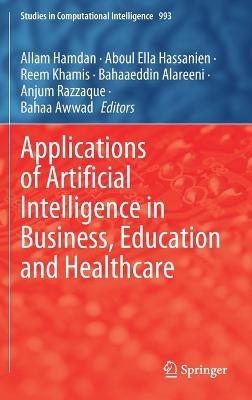 Applications of Artificial Intelligence in Business, Education and Healthcare - cover