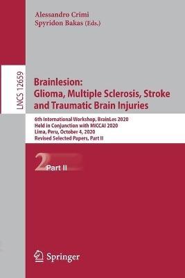 Brainlesion: Glioma, Multiple Sclerosis, Stroke and Traumatic Brain Injuries: 6th International Workshop, BrainLes 2020, Held in Conjunction with MICCAI 2020, Lima, Peru, October 4, 2020, Revised Selected Papers, Part II - cover