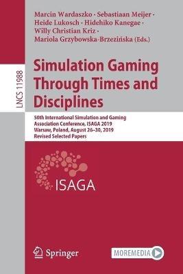 Simulation Gaming Through Times and Disciplines: 50th International Simulation and Gaming Association Conference, ISAGA 2019, Warsaw, Poland, August 26–30, 2019, Revised Selected Papers - cover