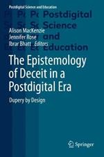 The Epistemology of Deceit in a Postdigital Era: Dupery by Design