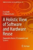 A Holistic View of Software and Hardware Reuse: Dependable Reuse of Components and Systems - Fevzi Belli,Ferdinand Quella - cover