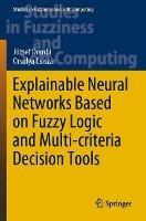 Explainable Neural Networks Based on Fuzzy Logic and Multi-criteria Decision Tools - József Dombi,Orsolya Csiszár - cover