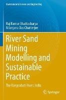 River Sand Mining Modelling and Sustainable Practice: The Kangsabati River, India - Raj Kumar Bhattacharya,Nilanjana Das Chatterjee - cover