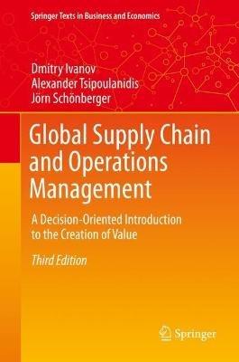 Global Supply Chain and Operations Management: A Decision-Oriented Introduction to the Creation of Value - Dmitry Ivanov,Alexander Tsipoulanidis,Joern Schoenberger - cover