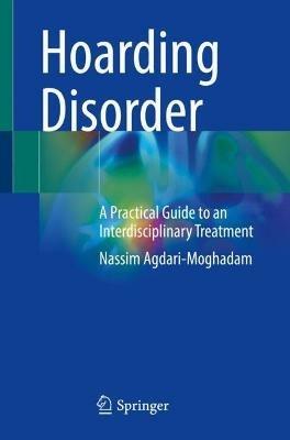 Hoarding Disorder: A Practical Guide to an Interdisciplinary Treatment - Nassim Agdari-Moghadam - cover
