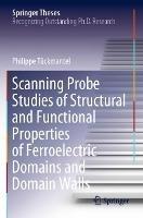 Scanning Probe Studies of Structural and Functional Properties of Ferroelectric Domains and Domain Walls - Philippe Tückmantel - cover