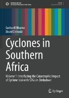Cyclones in Southern Africa: Volume 1: Interfacing the Catastrophic Impact of Cyclone Idai with SDGs in Zimbabwe - Godwell Nhamo,David Chikodzi - cover