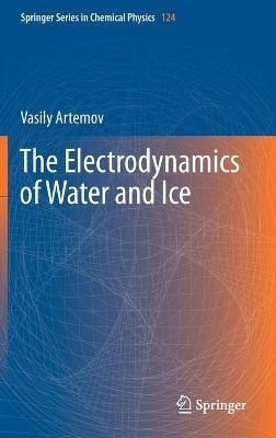 The Electrodynamics of Water and Ice - Vasily Artemov - cover