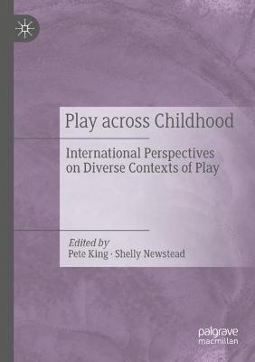 Play Across Childhood: International Perspectives on Diverse Contexts of Play - cover