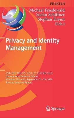 Privacy and Identity Management: 15th IFIP WG 9.2, 9.6/11.7, 11.6/SIG 9.2.2 International Summer School, Maribor, Slovenia, September 21–23, 2020, Revised Selected Papers - cover