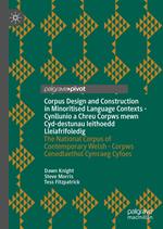 Corpus Design and Construction in Minoritised Language Contexts - Cynllunio a Chreu Corpws mewn Cyd-destunau Ieithoedd Lleiafrifoledig