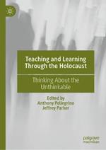 Teaching and Learning Through the Holocaust: Thinking About the Unthinkable