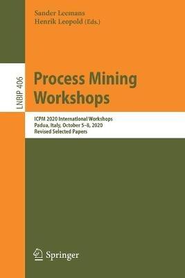 Process Mining Workshops: ICPM 2020 International Workshops, Padua, Italy, October 5–8, 2020, Revised Selected Papers - cover