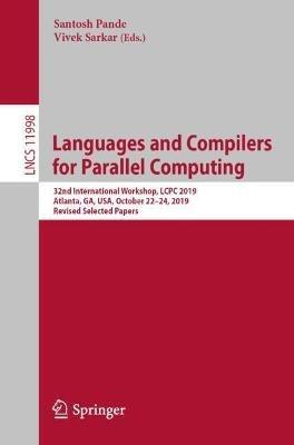 Languages and Compilers for Parallel Computing: 32nd International Workshop, LCPC 2019, Atlanta, GA, USA, October 22–24, 2019, Revised Selected Papers - cover