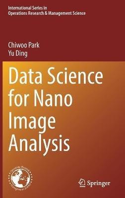 Data Science for Nano Image Analysis - Chiwoo Park,Yu Ding - cover