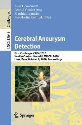 Cerebral Aneurysm Detection and Analysis: First Challenge, CADA 2020, Held in Conjunction with MICCAI 2020, Lima, Peru, October 8, 2020, Proceedings - cover