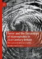 Terror and the Dynamism of Islamophobia in 21st Century Britain: The Concentrationary Gothic
