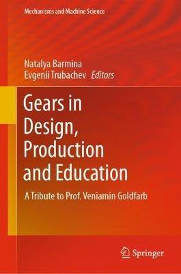 Gears in Design, Production and Education: A Tribute to Prof. Veniamin Goldfarb - cover