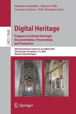 Digital Heritage. Progress in Cultural Heritage: Documentation, Preservation, and Protection: 8th International Conference, EuroMed 2020, Virtual Event, November 2–5, 2020, Revised Selected Papers - cover