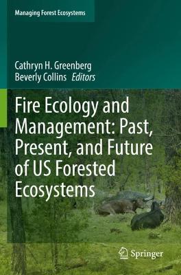 Fire Ecology and Management: Past, Present, and Future of US Forested Ecosystems - cover
