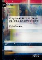 Wittgenstein’s Metametaphysics and the Realism-Idealism Debate - Marius Bartmann - cover
