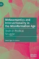 Metasemantics and Intersectionality in the Misinformation Age: Truth in Political Struggle - Derek Egan Anderson - cover